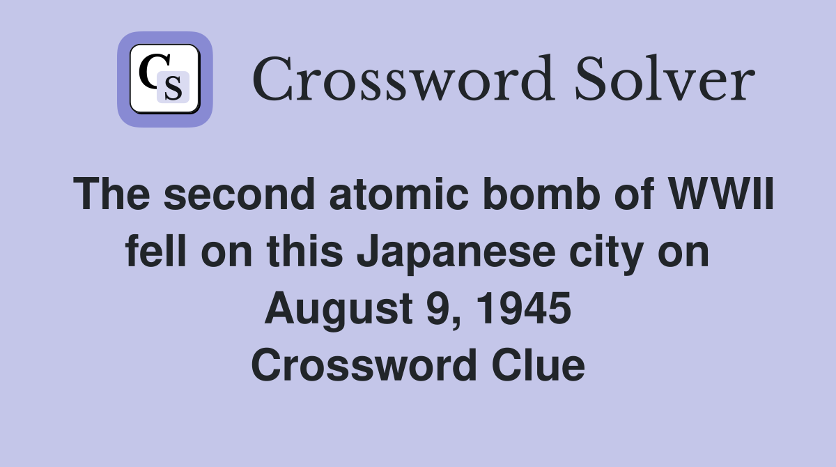 The second atomic bomb of WWII fell on this Japanese city on August 9
